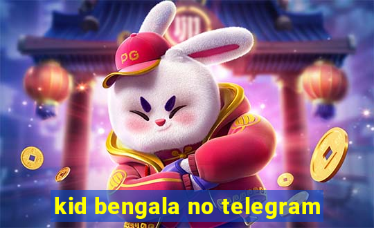 kid bengala no telegram